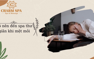 có nên đến spa thư giãn khi mệt mỏi