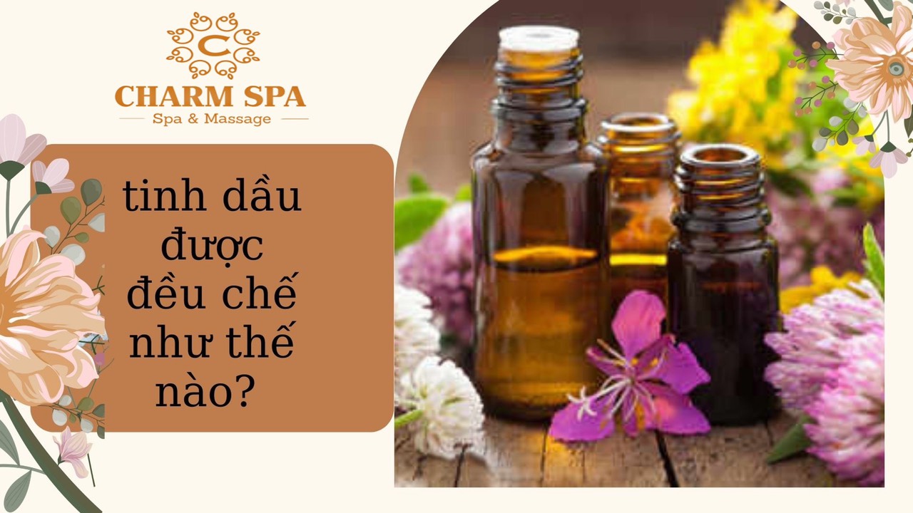 tinh dầu được điều chế như thế nào?